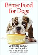 Book cover image of Better Food for Dogs: A Complete Cookbook and Nutrition Guide by David Bastin