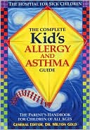 Book cover image of Complete Kid's Allergy and Asthma Guide: The Parent's Handbook For Children of All Ages by Milton Gold