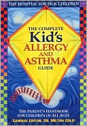 Milton Gold: Complete Kid's Allergy and Asthma Guide: Allergy and Asthma Information for Children of All Ages