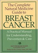 Book cover image of Complete Natural Medicine Guide to Breast Cancer: A Practical Manual for Understanding, Prevention and Care by Sat Dharam Kaur