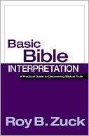 Book cover image of Basic Bible Interpretation: A Practical Guide to Discovering Biblical Truth by Roy B. Zuck