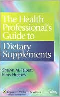 Shawn M. Talbott: The Health Professionals Guide to Dietary Supplements