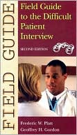 Frederic W. Platt: Field Guide to the Difficult Patient Interview