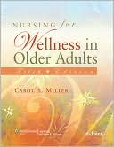Carol A. Miller: Nursing for Wellness in Older Adults: Theory and Practice