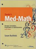 Book cover image of Henke's Med-Math: Dosage Calculation, Preparation and Administration by Susan Buchholz