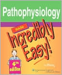 Lippincott Williams & Wilkins: Pathophysiology Made Incredibly Easy!