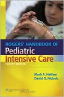 David G. Nichols: Rogers' Handbook of Pediatric Intensive Care