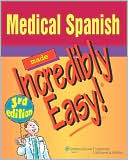 Book cover image of Medical Spanish Made Incredibly Easy! (Incredibly Easy! Series) by Lippincott Williams & Wilkins