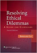 Bernard Lo: Resolving Ethical Dilemmas: A Guide for Clinicians