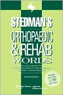 Stedman's: Stedman's Orthopaedic & Rehab Words : Includes Chiropractic, Occupational Therapy, Physical Therapy, Podiatric, & Sports Medicine