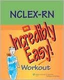 Lippincott Williams & Wilkins: NCLEX-RN Review: An Incredibly Easy! Workout