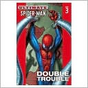 Brian Michael Bendis: Ultimate Spider-Man, Volume 3: Double Trouble