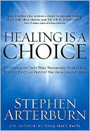 Stephen Arterburn: Healing Is A Choice: 10 Decisions That Will Transform Your Life and 10 Lies That Can Prevent You From Making Them
