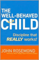 Book cover image of The Well-Behaved Child: Discipline that Really Works! by John Rosemond