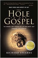Richard Stearns: The Hole in Our Gospel: What does God expect of Us? The Answer that Changed my Life and Might Just Change the World