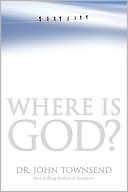 John Townsend: Where Is God?: Finding His Presence, Purpose and Power in Difficult Times