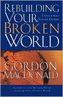 Gordon MacDonald: Rebuilding Your Broken World