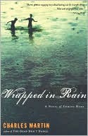Charles Martin: Wrapped in Rain: A Novel of Coming Home