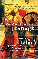Dennis Rainey: So You're About to Be a Teenager: Godly Advice for Preteens on Friends, Love, Sex, Faith, and Other Life Issues
