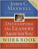 Book cover image of Developing the Leaders Around You: How to Help Others Reach Their Full Potential by John C. Maxwell