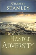 Charles F. Stanley: How to Handle Adversity