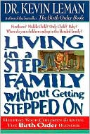 Kevin Leman: Living in a Step-Family Without Getting Stepped on: Helping Your Children Survive The Birth Order Blender