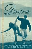 Book cover image of Devotions For Dating Couples: Building a Foundation for Spiritual Intimacy by Ben Young