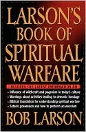 Book cover image of Larson's Book Of Spiritual Warfare by Bob Larson