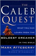 Mark Atteberry: The Caleb Quest: What You Can Learn from the Boldest Dreamer in the Bible