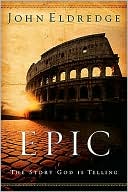 Book cover image of Epic: The Story God Is Telling by John Eldredge