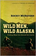 Rocky McElveen: Wild Men, Wild Alaska: Finding What Lies Beyond the Limits