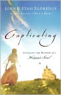 John Eldredge: Captivating: Unveiling the Mystery of a Woman's Soul