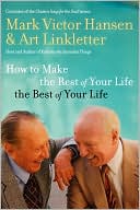 Book cover image of How to Make the Rest of Your Life the Best of Your Life by Mark Victor Hansen