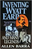 Book cover image of Inventing Wyatt Earp: His Life and Many Legends by Allen Barra