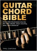 Phil Capone: Guitar Chord Bible: Over 500 Illustrated Chords for Rock, Blues, Soul, Country, Jazz, and Classical