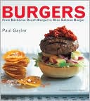 Paul Gayler: Burgers: From Barbecue Ranch Burger to Miso Salmon Burger