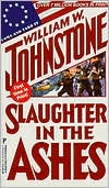 Book cover image of Slaughter in the Ashes by William W. Johnstone