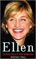 Kathleen Tracy: Ellen: The Real Story of Ellen DeGeneres