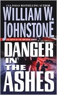 Book cover image of Danger in the Ashes by William W. Johnstone