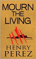 Henry Perez: Mourn the Living