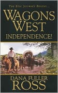 Book cover image of Independence! (Wagons West Series #1) by Dana Fuller Ross