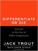 Jack Trout: Differentiate or Die: Survival in Our Era of Killer Competition