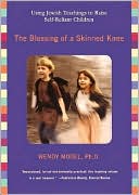 Book cover image of The Blessing of a Skinned Knee by Wendy Mogel