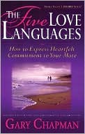 Gary Chapman: The Five Love Languages: How to Express Heartfelt Commitment to Your Mate
