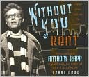 Book cover image of Without You: A Memoir of Love, Loss, and the Musical Rent by Anthony Rapp