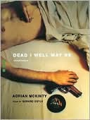 Adrian McKinty: Dead I Well May Be
