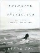 Book cover image of Swimming to Antarctica: Tales of a Long-Distance Swimmer by Lynne Cox