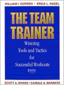 William I. Gorden: The Team Trainer: Winning Tools and Tactics for Successful Workouts
