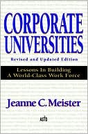 Jeanne C. Meister: Corporate Universities: Lessons in Building a World-Class Work Force, Revised Edition