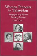Cary O'Dell: Women Pioneers in Television: Biographies of Fifteen Industry Leaders
